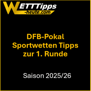 Sportwetten Prognosen zur 1. Runde DFB-Pokal 2025/26.