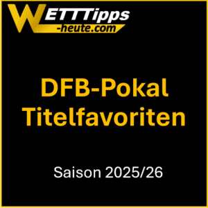 DFB-Pokal 2025/26. Alle Titelfavoriten, Geheimfavoriten und Pokalschrecks im Check.