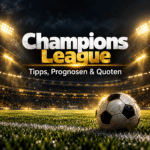 Champions League – Tipps, Prognosen und Quoten