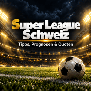 Super League Schweiz – Tipps, Prognosen und Quoten